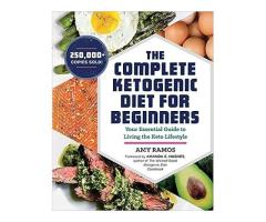 The Complete Ketogenic Diet for Beginners: Your Essential Guide to Living the Keto Lifestyle