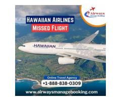 What happens if I miss my flight on Hawaiian Airlines?