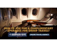 How to ask for a complimentary upgrades for group travel?